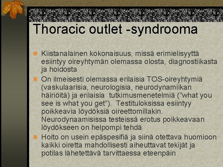 Thoracic outlet -syndrooma n Kiistanalainen kokonaisuus, missä erimielisyyttä esiintyy oireyhtymän olemassa olosta, diagnostiikasta ja