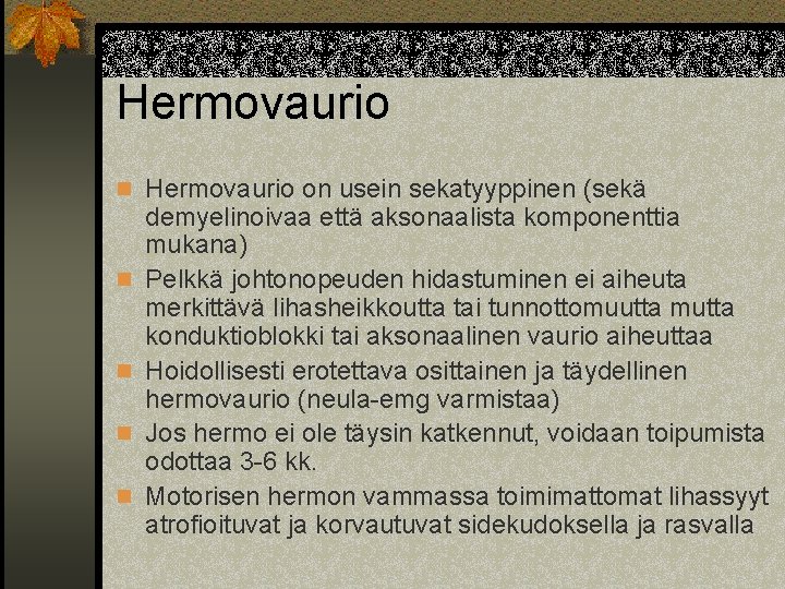 Hermovaurio n Hermovaurio on usein sekatyyppinen (sekä n n demyelinoivaa että aksonaalista komponenttia mukana)