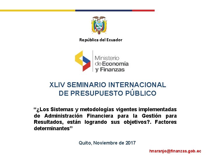 República del Ecuador XLIV SEMINARIO INTERNACIONAL DE PRESUPUESTO PÚBLICO “¿Los Sistemas y metodologías vigentes
