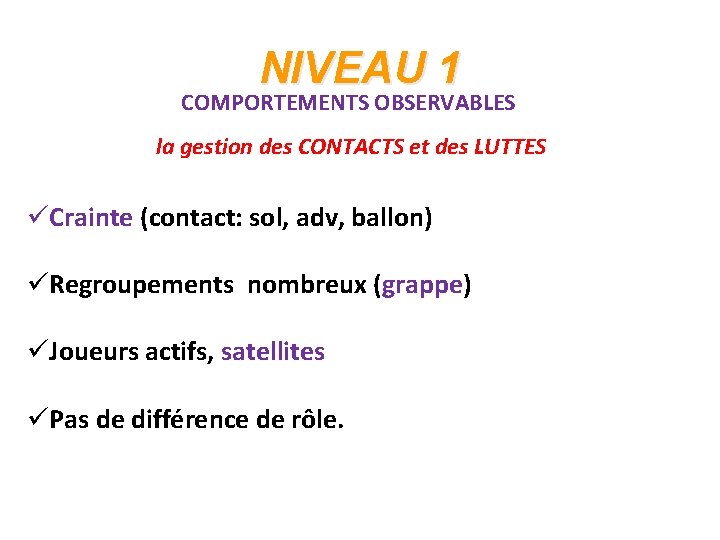 NIVEAU 1 COMPORTEMENTS OBSERVABLES la gestion des CONTACTS et des LUTTES üCrainte (contact: sol,