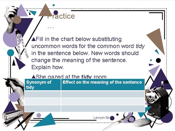 Practice … Fill in the chart below substituting uncommon words for the common word