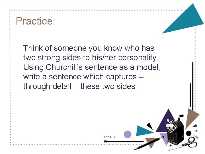 Practice: Think of someone you know who has two strong sides to his/her personality.