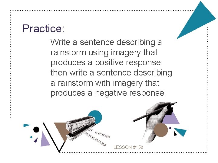 Practice: Write a sentence describing a rainstorm using imagery that produces a positive response;