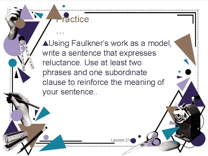 Practice … Using Faulkner’s work as a model, write a sentence that expresses reluctance.