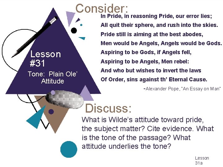 Consider: In Pride, in reasoning Pride, our error lies; All quit their sphere, and