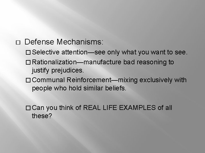 � Defense Mechanisms: � Selective attention—see only what you want to see. � Rationalization—manufacture