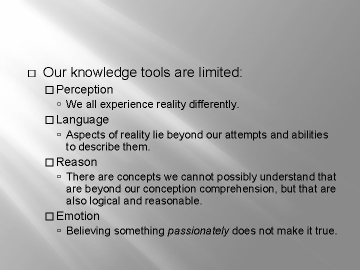 � Our knowledge tools are limited: � Perception We all experience reality differently. �