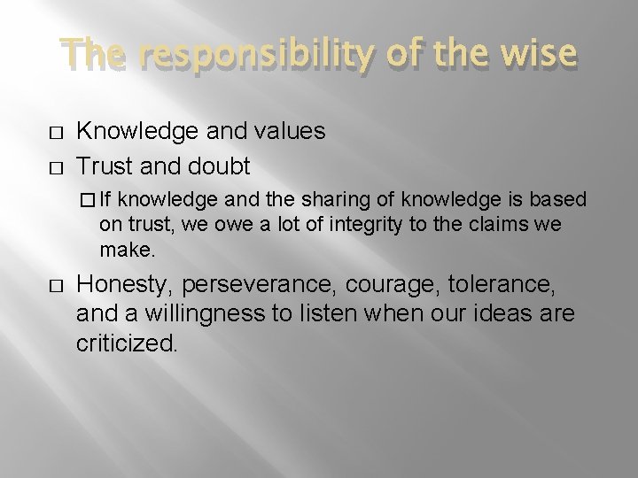 The responsibility of the wise � � Knowledge and values Trust and doubt �