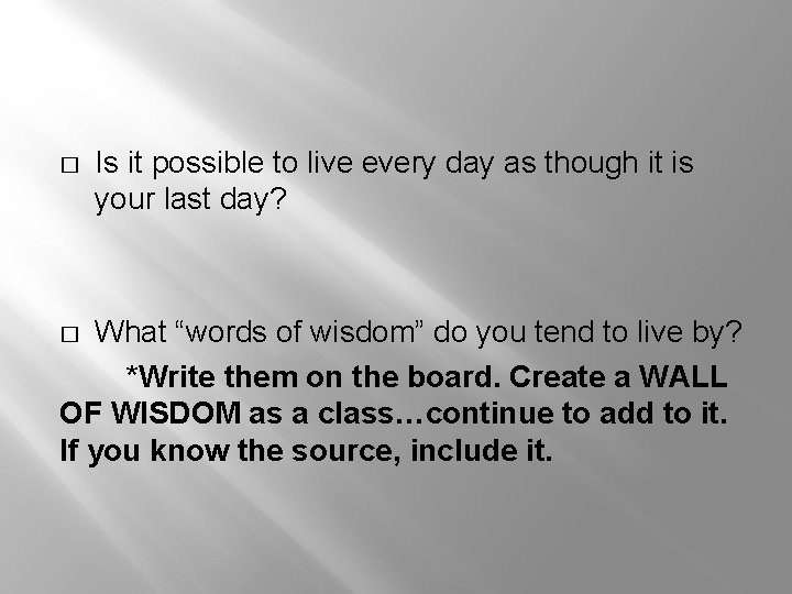 � Is it possible to live every day as though it is your last