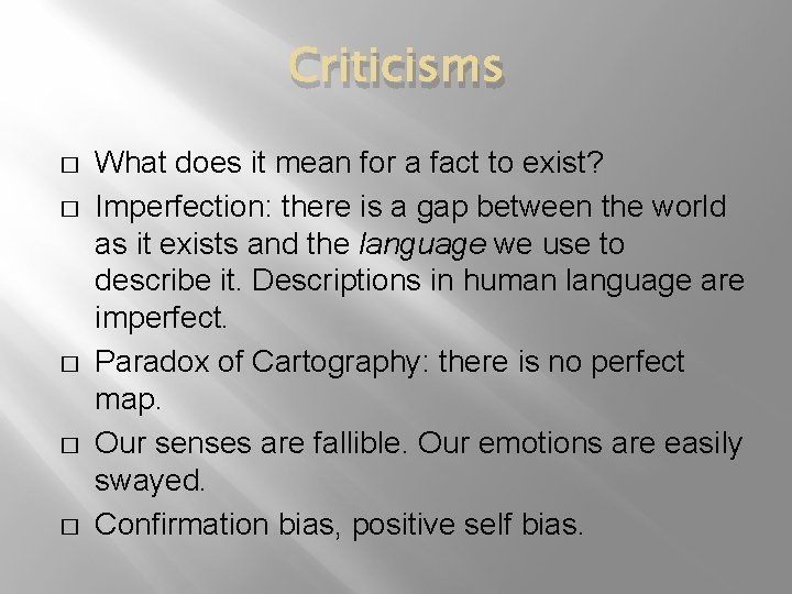 Criticisms � � � What does it mean for a fact to exist? Imperfection: