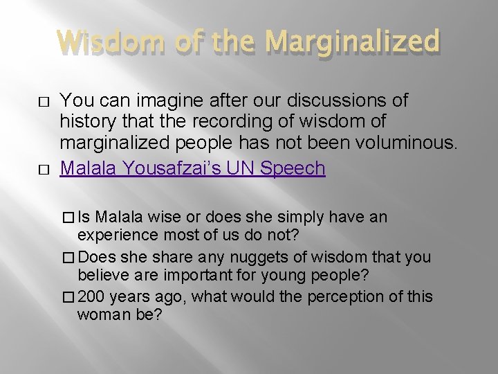 Wisdom of the Marginalized � � You can imagine after our discussions of history