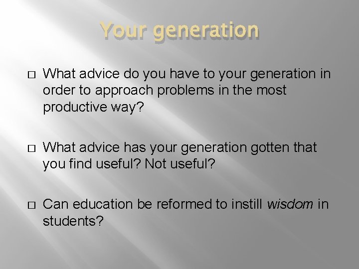 Your generation � What advice do you have to your generation in order to