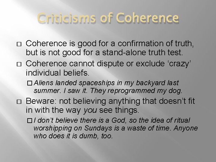 Criticisms of Coherence � � Coherence is good for a confirmation of truth, but