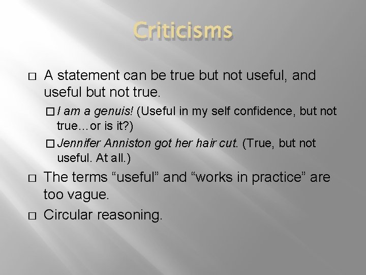 Criticisms � A statement can be true but not useful, and useful but not