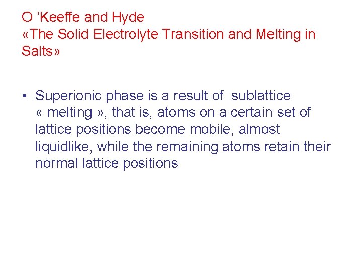 O ’Keeffe and Hyde «The Solid Electrolyte Transition and Melting in Salts» • Superionic