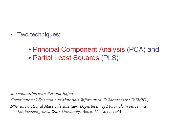  • Two techniques: • Principal Component Analysis (PCA) and • Partial Least Squares