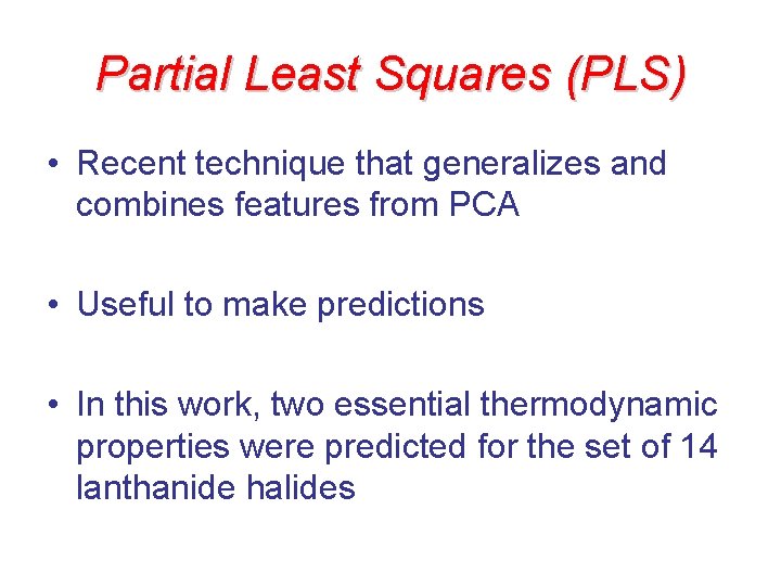 Partial Least Squares (PLS) • Recent technique that generalizes and combines features from PCA