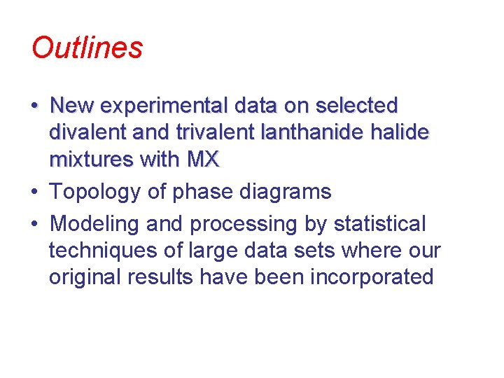 Outlines • New experimental data on selected divalent and trivalent lanthanide halide mixtures with