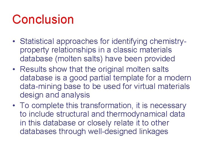 Conclusion • Statistical approaches for identifying chemistryproperty relationships in a classic materials database (molten