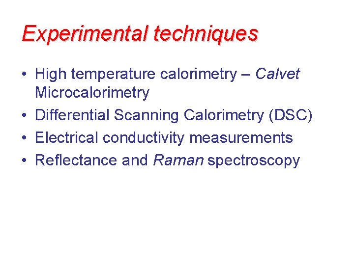 Experimental techniques • High temperature calorimetry – Calvet Microcalorimetry • Differential Scanning Calorimetry (DSC)