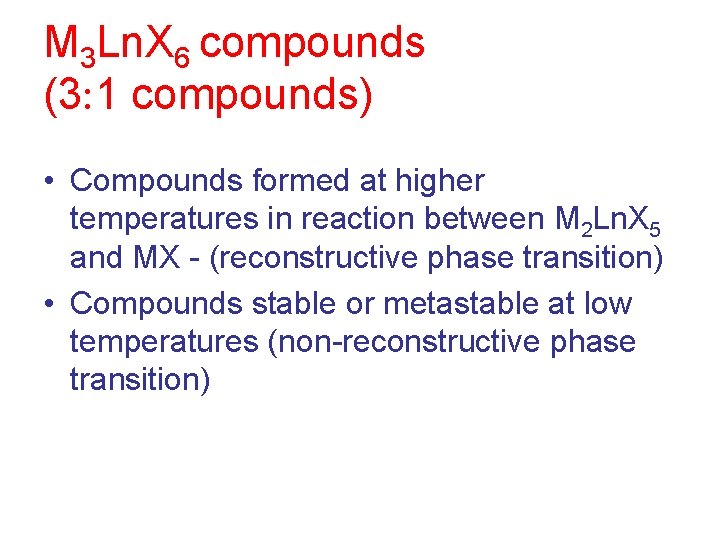 M 3 Ln. X 6 compounds (3 1 compounds) • Compounds formed at higher