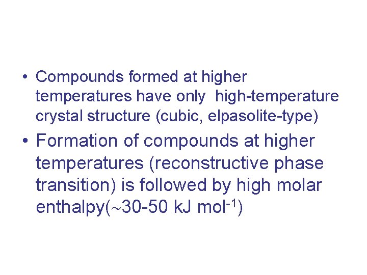  • Compounds formed at higher temperatures have only high-temperature crystal structure (cubic, elpasolite-type)