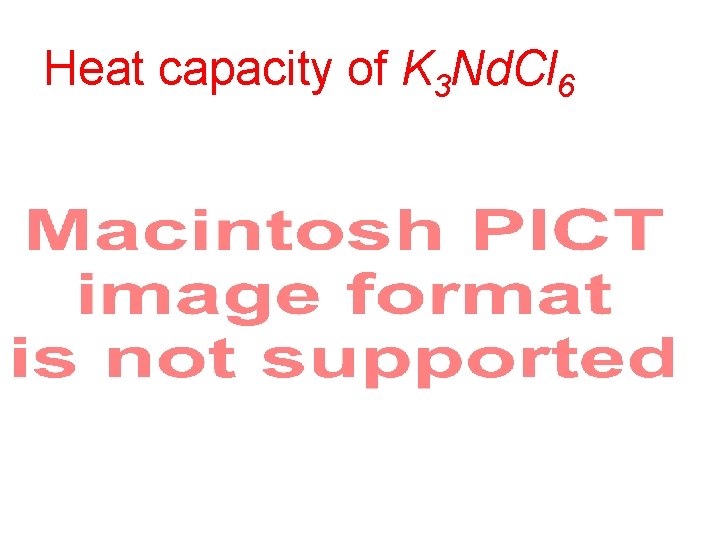 Heat capacity of K 3 Nd. Cl 6 