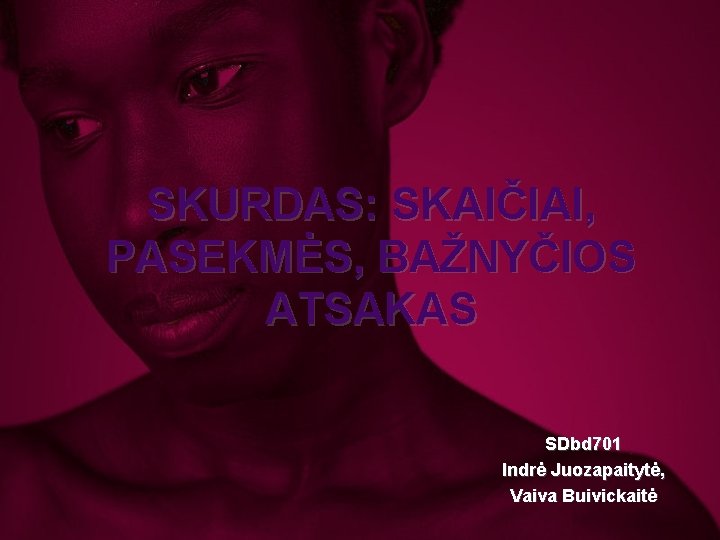 SKURDAS: SKAIČIAI, PASEKMĖS, BAŽNYČIOS ATSAKAS SDbd 701 Indrė Juozapaitytė, Vaiva Buivickaitė 