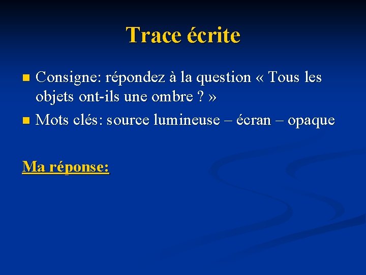 Trace écrite Consigne: répondez à la question « Tous les objets ont-ils une ombre Trace écrite Consigne: répondez à la question « Tous les objets ont-ils une ombre
