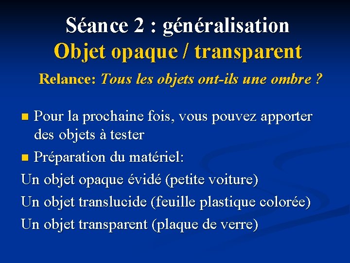 Séance 2 : généralisation Objet opaque / transparent Relance: Tous les objets ont-ils une Séance 2 : généralisation Objet opaque / transparent Relance: Tous les objets ont-ils une