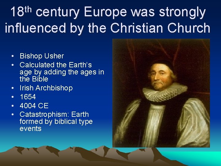 th 18 century Europe was strongly influenced by the Christian Church • Bishop Usher