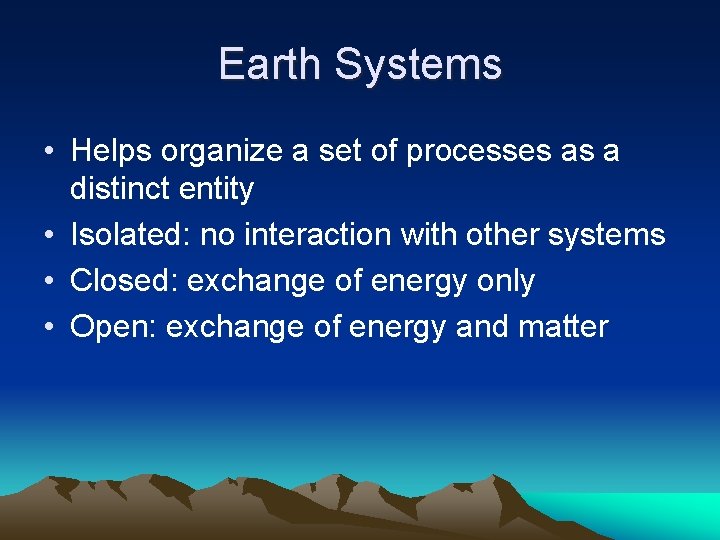 Earth Systems • Helps organize a set of processes as a distinct entity •