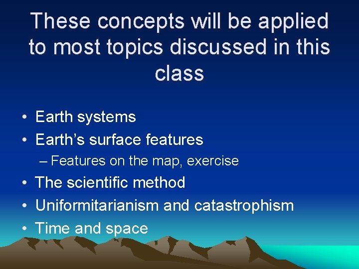 These concepts will be applied to most topics discussed in this class • Earth