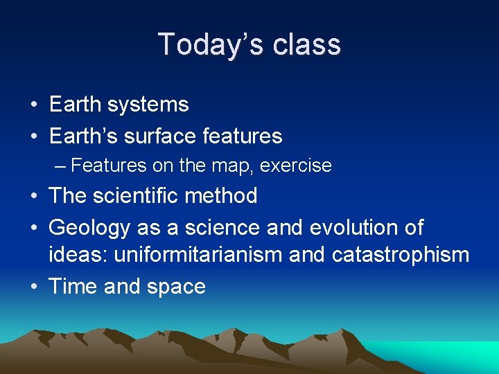 Today’s class • Earth systems • Earth’s surface features – Features on the map,