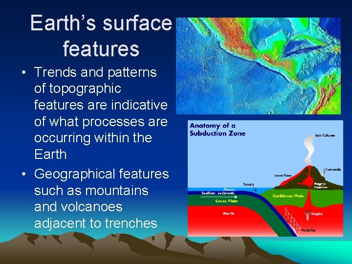 Earth’s surface features • Trends and patterns of topographic features are indicative of what