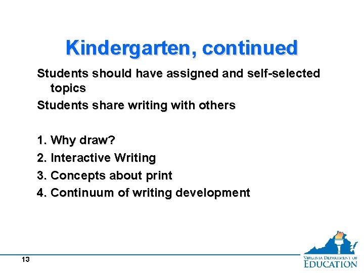 Kindergarten, continued Students should have assigned and self-selected topics Students share writing with others