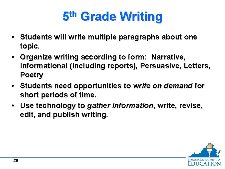 5 th Grade Writing • Students will write multiple paragraphs about one topic. •