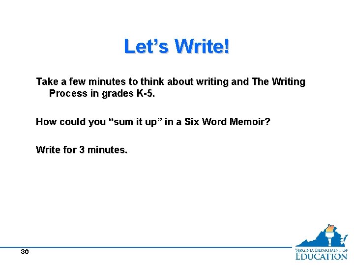 Let’s Write! Take a few minutes to think about writing and The Writing Process