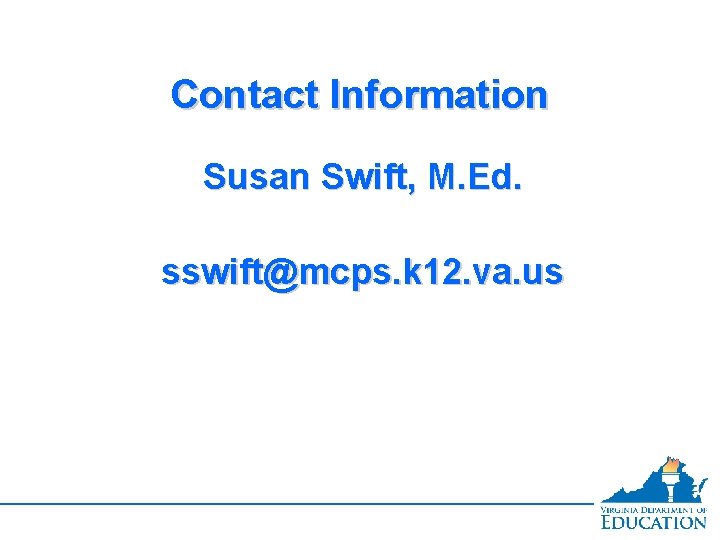 Contact Information Susan Swift, M. Ed. sswift@mcps. k 12. va. us 