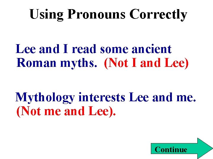 Using Pronouns Correctly Lee and I read some ancient Roman myths. (Not I and