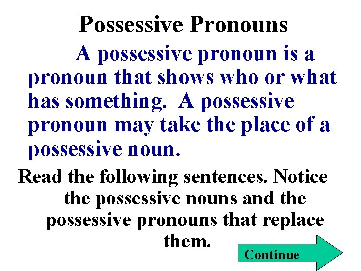 Possessive Pronouns A possessive pronoun is a pronoun that shows who or what has