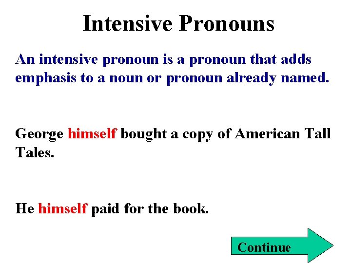 Intensive Pronouns An intensive pronoun is a pronoun that adds emphasis to a noun