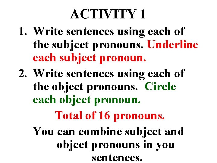 ACTIVITY 1 1. Write sentences using each of the subject pronouns. Underline each subject