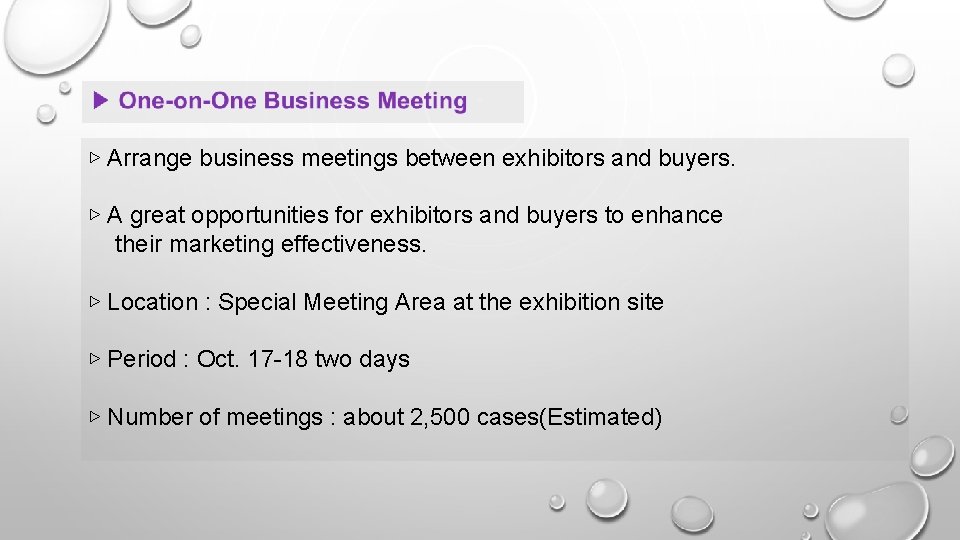  ▷ Arrange business meetings between exhibitors and buyers. ▷ A great opportunities for