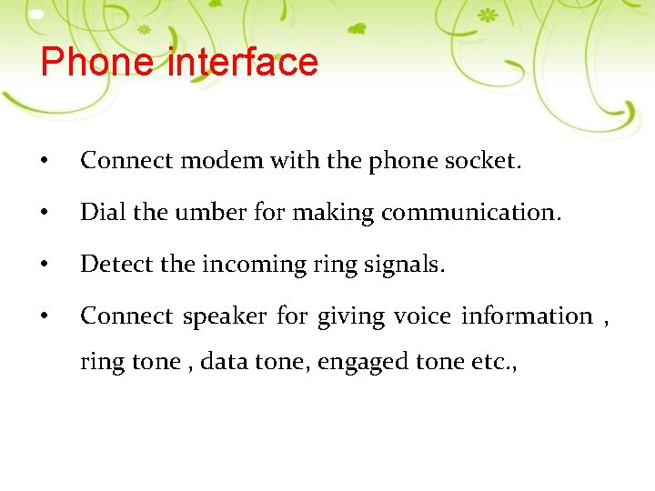 Phone interface • Connect modem with the phone socket. • Dial the umber for