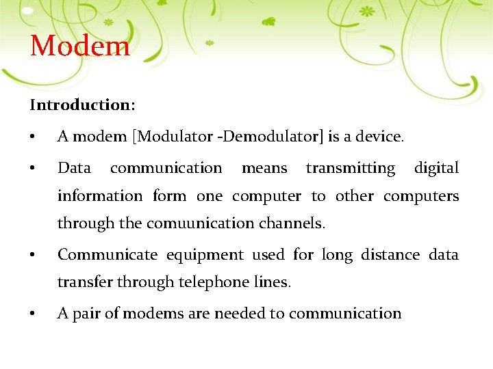 Modem Introduction: • A modem [Modulator -Demodulator] is a device. • Data communication means