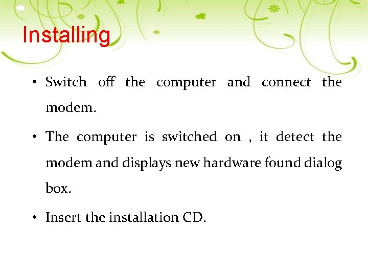 Installing • Switch off the computer and connect the modem. • The computer is