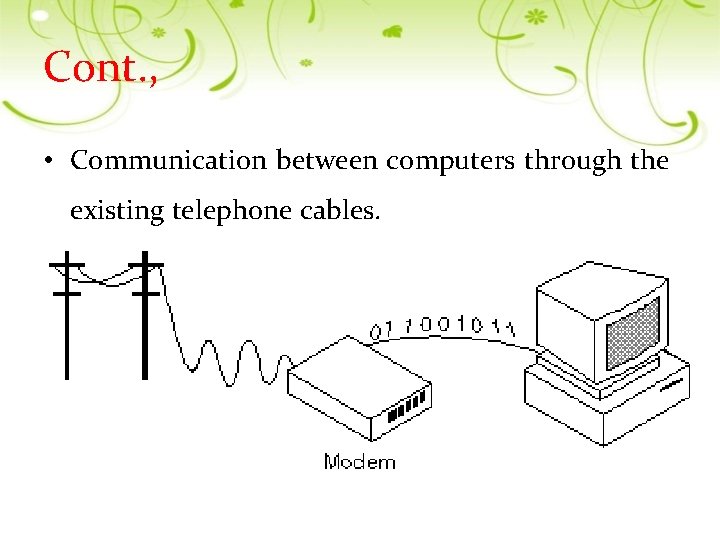 Cont. , • Communication between computers through the existing telephone cables. 