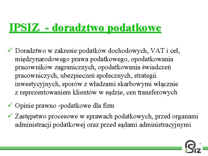 IPSIZ - doradztwo podatkowe ü Doradztwo w zakresie: podatków dochodowych, VAT i ceł, międzynarodowego