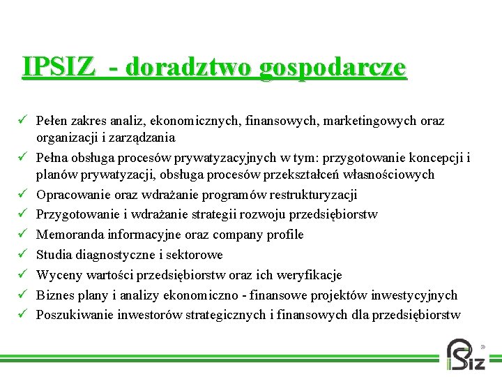 IPSIZ - doradztwo gospodarcze ü Pełen zakres analiz, ekonomicznych, finansowych, marketingowych oraz organizacji i
